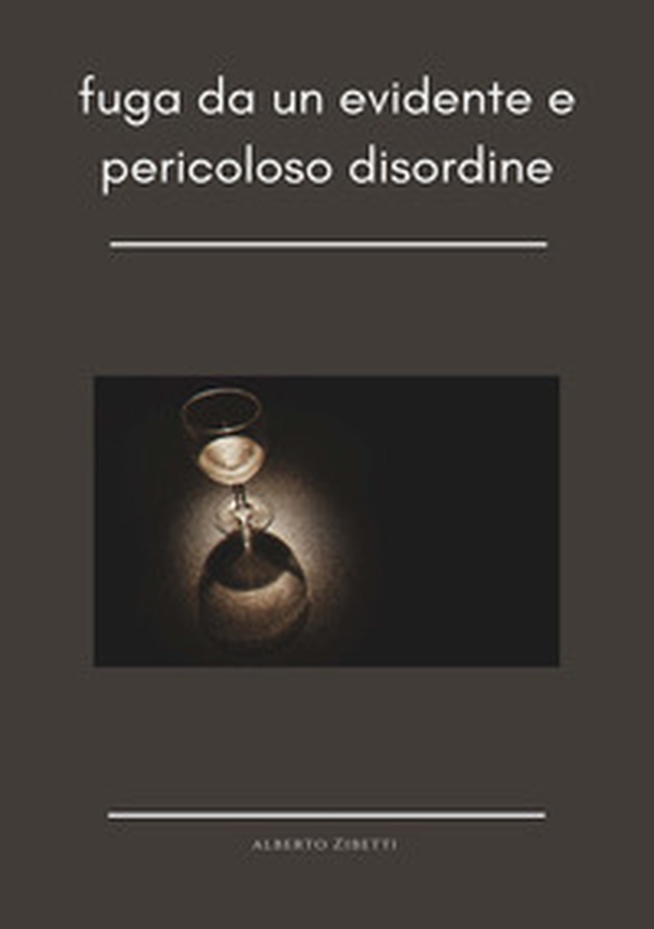 Fuga da un evidente e pericoloso disordine - Librerie.coop Fuga da un evidente e pericoloso disordine - Librerie.coop
