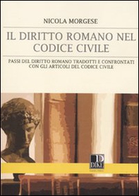 Il diritto romano nel codice civile. Passi del diritto romano tradotti e confrontati con gli articoli del codice civile - Librerie.coop
