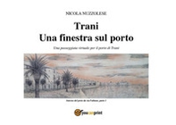 Trani. Una finestra sul porto. Una passeggiata virtuale per il porto di Trani - Librerie.coop Trani. Una finestra sul porto. Una passeggiata virtuale per il porto di Trani - Librerie.coop