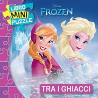 Tra i ghiacci. Frozen. Libro mini puzzle - Librerie.coop