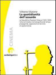 La quotidianità dell'assurdo. La commedia cinematografica nella Repubblica Popolare Polacca (1945-1989) - Librerie.coop