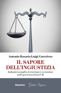 Il sapore dell'ingiustizia. Indagini su mafia, terrorismo e corruzione nell'esperienza di un P.M. - Librerie.coop
