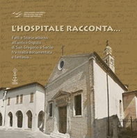 L'hospitale racconta... Fatti e storie attorno all'antico Ospizio di San Gregorio a Sacile fra realtà documentata e fantasia... - Librerie.coop