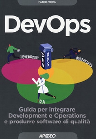 DevOps. Guida per integrare Development e Operations e produrre software di qualità - Librerie.coop DevOps. Guida per integrare Development e Operations e produrre software di qualità - Librerie.coop