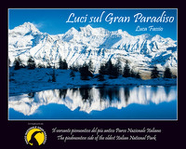 Luci sul Gran Paradiso. Il versante piemontese del più antico parco nazionale italiano. Ediz. italiana e inglese - Librerie.coop Luci sul Gran Paradiso. Il versante piemontese del più antico parco nazionale italiano. Ediz. italiana e inglese - Librerie.coop