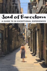 Soul of Barcelona. A guide to 30 exceptional experiences - Librerie.coop