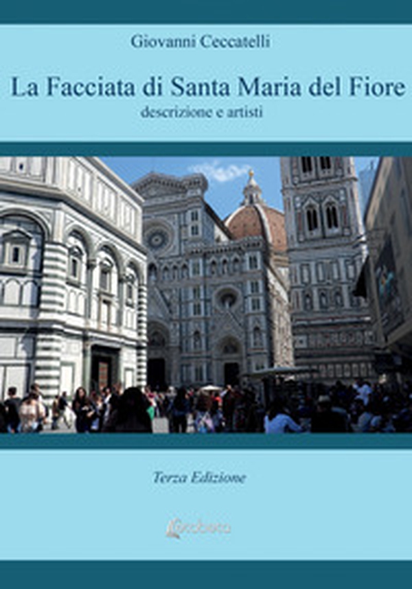 La facciata di Santa Maria del Fiore. Descrizione e artisti - Librerie.coop La facciata di Santa Maria del Fiore. Descrizione e artisti - Librerie.coop