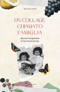 Un collage chiamato famiglia. Racconti di gemelle e frammenti di vita - Librerie.coop
