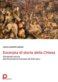 Excerpta di storia della Chiesa. Dal secolo oscuro alla Rivoluzione francese (IX-XVIII sec.) - Librerie.coop
