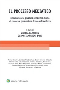 Il processo mediatico. Informazione e giustizia penale tra diritto di cronaca e presunzione di non colpevolezza - Librerie.coop