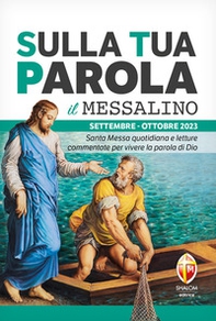Sulla tua parola. Messalino. Santa messa quotidiana e letture commentate per vivere la parola di Dio. Settembre-Ottobre 2023 - Librerie.coop