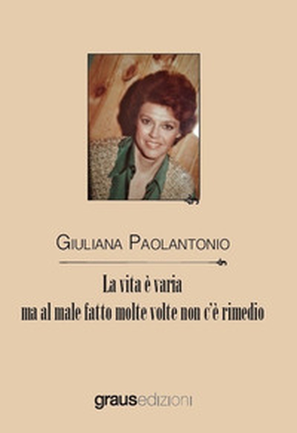 La vita è varia ma al male fatto molte volte non c'è rimedio - Librerie.coop La vita è varia ma al male fatto molte volte non c'è rimedio - Librerie.coop