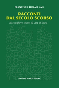 Racconti dal secolo scorso. Raccogliere storie di vita al liceo - Librerie.coop