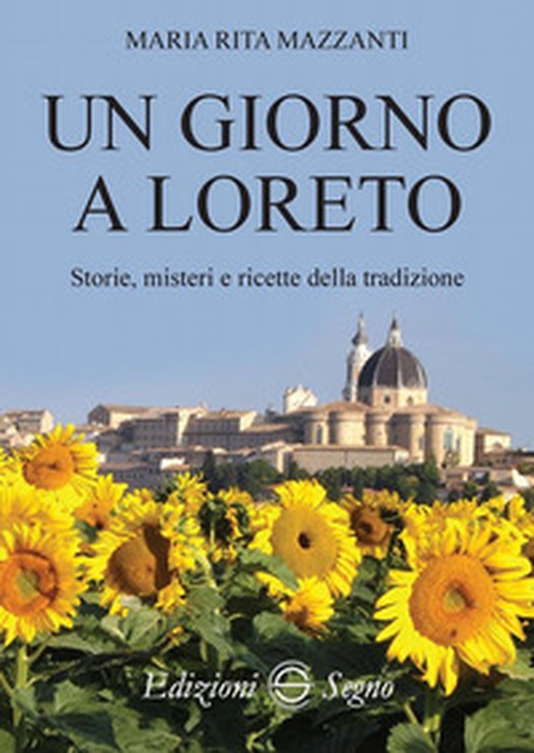 Un giorno a Loreto. Storie, misteri e ricette della tradizione - Librerie.coop Un giorno a Loreto. Storie, misteri e ricette della tradizione - Librerie.coop