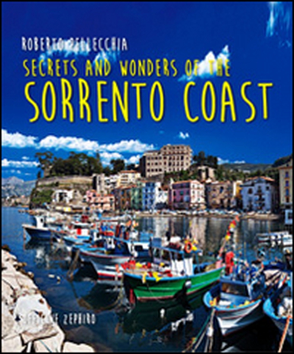 Secrets and wonders on the Sorrento coast - Librerie.coop Secrets and wonders on the Sorrento coast - Librerie.coop