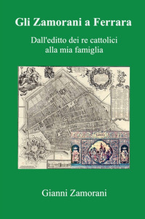 Gli Zamorani a Ferrara. Dall'editto dei re cattolici alla mia famiglia - Librerie.coop Gli Zamorani a Ferrara. Dall'editto dei re cattolici alla mia famiglia - Librerie.coop