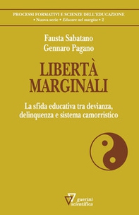 Libertà marginali. La sfida educativa tra devianza, delinquenza e sistema camorristico - Librerie.coop Libertà marginali. La sfida educativa tra devianza, delinquenza e sistema camorristico - Librerie.coop