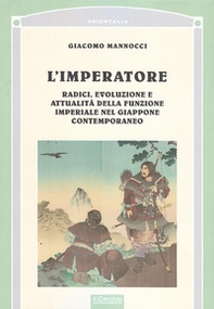 L'imperatore. Radici, evoluzione e attualità della funzione imperiale nel Giappone - Librerie.coop
