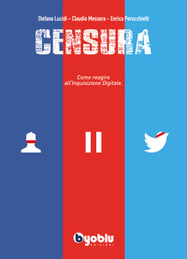 Censura. Come reagire all'inquisizione digitale - Librerie.coop Censura. Come reagire all'inquisizione digitale - Librerie.coop