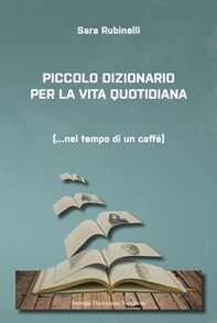 Piccolo dizionario per la vita quotidiana... Nel tempo di un caffè - Librerie.coop