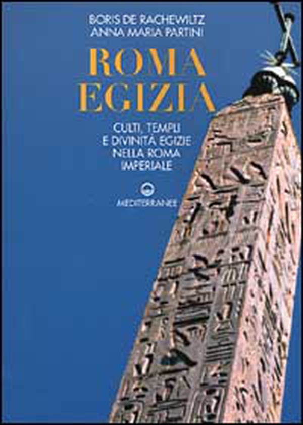 Roma egizia. Culti, templi e divinità egizie nella Roma imperiale - Librerie.coop Roma egizia. Culti, templi e divinità egizie nella Roma imperiale - Librerie.coop
