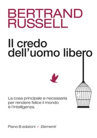 Il credo dell'uomo libero. La cosa principale e necessaria per rendere felice il mondo è l'intelligenza - Librerie.coop Il credo dell'uomo libero. La cosa principale e necessaria per rendere felice il mondo è l'intelligenza - Librerie.coop