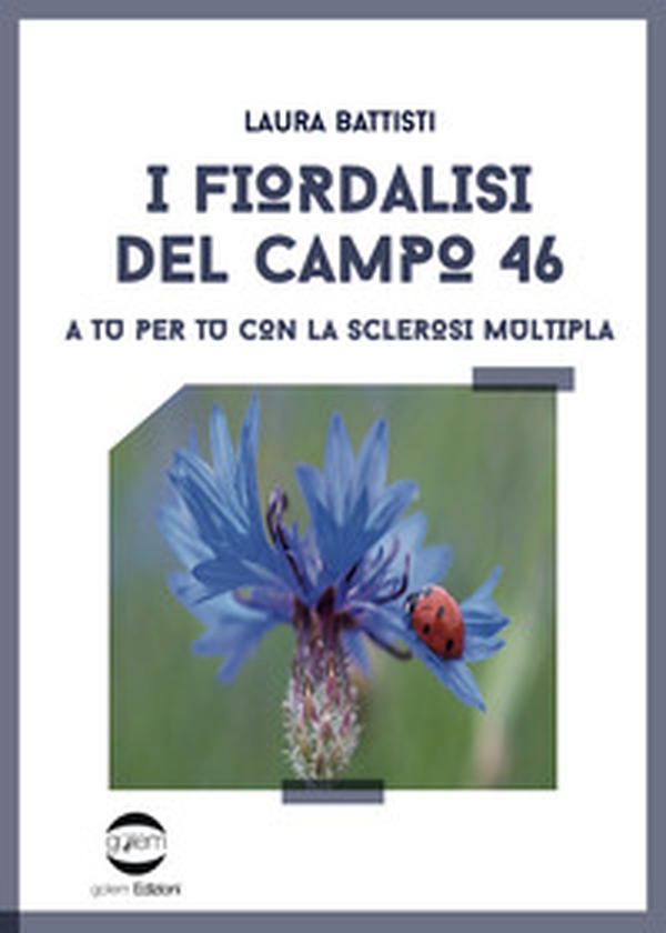 I fiordalisi del campo 46. A tu per tu con la sclerosi multipla - Librerie.coop I fiordalisi del campo 46. A tu per tu con la sclerosi multipla - Librerie.coop