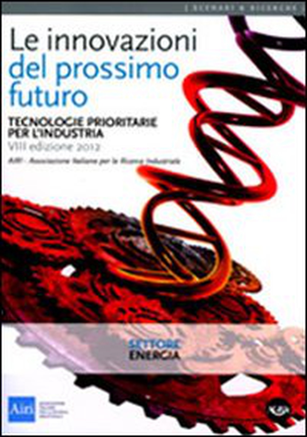 Le innovazioni del prossimo futuro. Tecnologie prioritarie per l'industria. Settore energia - Librerie.coop Le innovazioni del prossimo futuro. Tecnologie prioritarie per l'industria. Settore energia - Librerie.coop