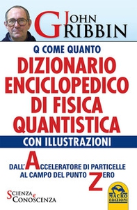 Dizionario enciclopedico di fisica quantistica. Dall'acceleratore di particelle al campo del punto zero - Librerie.coop