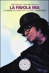La favola mia. Le canzoni che hanno fatto la storia di Renato Zero - Librerie.coop La favola mia. Le canzoni che hanno fatto la storia di Renato Zero - Librerie.coop