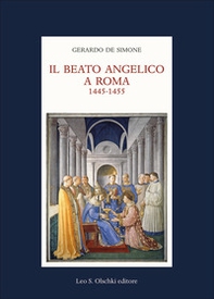 Il Beato Angelico a Roma. 1445-1455. Rinascita delle arti e Umanesimo cristiano nell&#39;Urbe di Niccolò V e Leon Battista Alberti - Librerie.coop