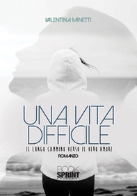 Una vita difficile. Il lungo cammino verso il vero amore - Librerie.coop