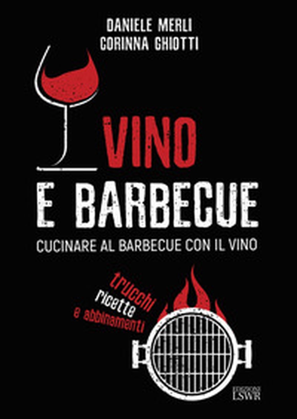 Vino e barbecue. Cucinare al barbecue con il vino: trucchi, ricette e abbinamenti - Librerie.coop Vino e barbecue. Cucinare al barbecue con il vino: trucchi, ricette e abbinamenti - Librerie.coop