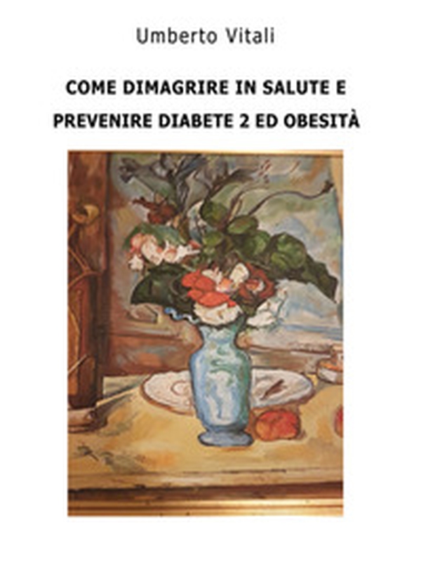 Come prevenire diabete 2, obesità e dimagrire - Librerie.coop Come prevenire diabete 2, obesità e dimagrire - Librerie.coop
