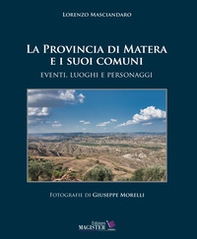 La Provincia di Matera e i suoi comuni. Eventi, luoghi e personaggi - Librerie.coop