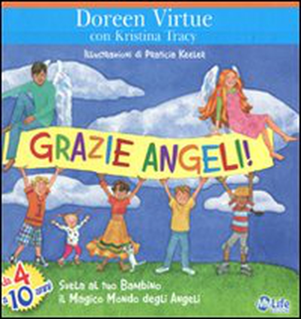 Grazie angeli! Svela al tuo bambino il magico mondo degli angeli - Librerie.coop Grazie angeli! Svela al tuo bambino il magico mondo degli angeli - Librerie.coop