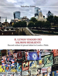 Il lungo viaggio dei salmoni resilienti. Racconti ordinari di giovani italiani tra Londra e l'Italia - Librerie.coop