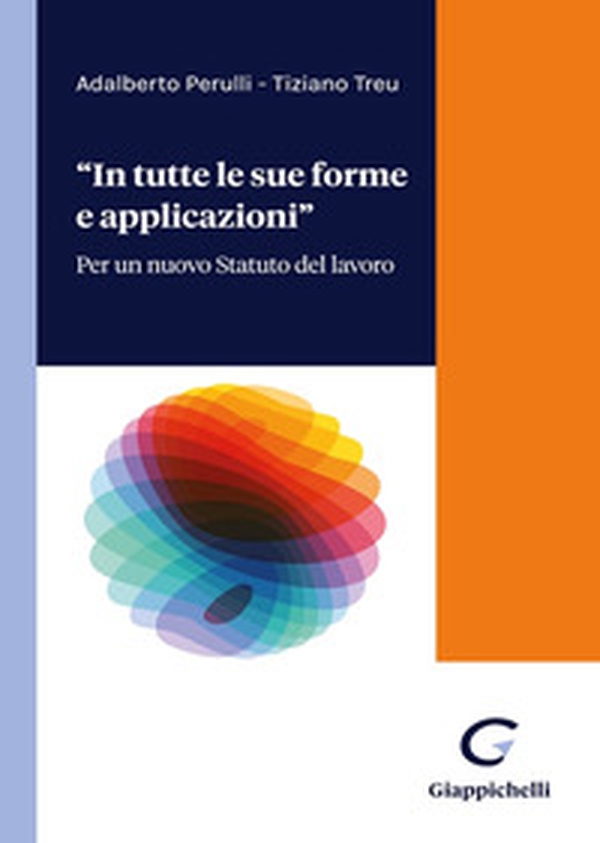 «In tutte forme e applicazioni». Per un nuovo Statuto del lavoro - Librerie.coop «In tutte forme e applicazioni». Per un nuovo Statuto del lavoro - Librerie.coop