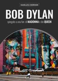 Bob Dylan spiegato a una fan di Madonna e dei Queen - Librerie.coop