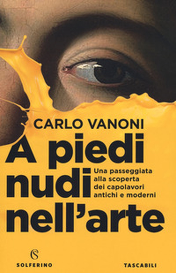 A piedi nudi nell'arte. Una passeggiata alla scoperta dei capolavori antichi e moderni - Librerie.coop A piedi nudi nell'arte. Una passeggiata alla scoperta dei capolavori antichi e moderni - Librerie.coop