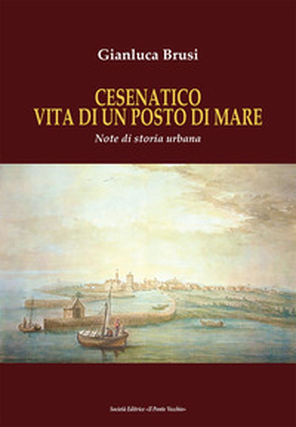 Cesenatico vita di un posto di mare. Note di storia urbana - Librerie.coop Cesenatico vita di un posto di mare. Note di storia urbana - Librerie.coop