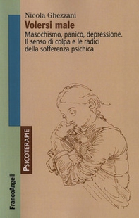Volersi male. Masochismo, panico, depressione. Il senso di colpa e le radici della sofferenza psichica - Librerie.coop