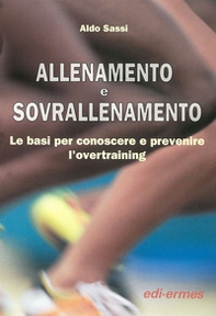 Allenamento e sovrallenamento. Le basi per conoscere e prevenire l'overtraining - Librerie.coop