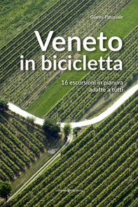 Veneto in bicicletta. 16 escursioni in pianura adatte a tutti - Librerie.coop Veneto in bicicletta. 16 escursioni in pianura adatte a tutti - Librerie.coop