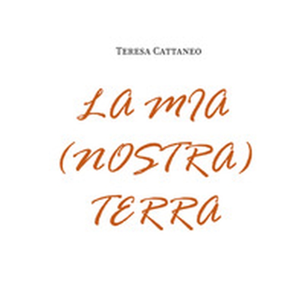La mia (nostra) terra - Librerie.coop La mia (nostra) terra - Librerie.coop