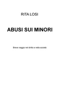 Abusi sui minori. Breve viaggio nel diritto e nella societa - Librerie.coop