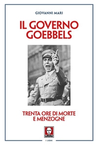 Il governo Goebbels. Trenta ore di morte e menzogne - Librerie.coop