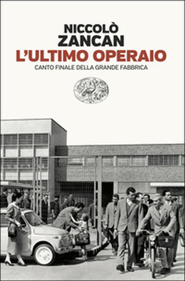 L'ultimo operaio. Canto finale della grande fabbrica - Librerie.coop