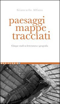 Paesaggi, mappe, tracciati. Cinque studi su letteratura e geografia - Librerie.coop