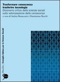 Trasformare conoscenza, trasferire tecnologia. Dizionario critico delle scienze sociali sulla trasformazione produttiva - Librerie.coop